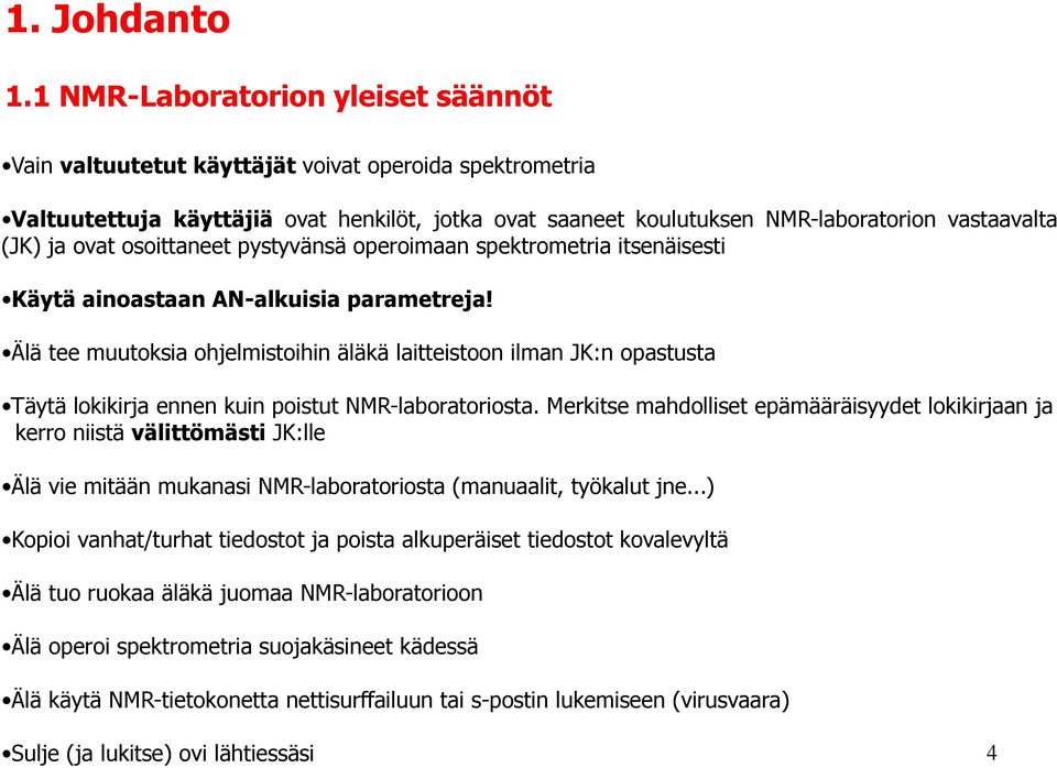 ovat osoittaneet pystyvänsä operoimaan spektrometria itsenäisesti Käytä ainoastaan AN-alkuisia parametreja!