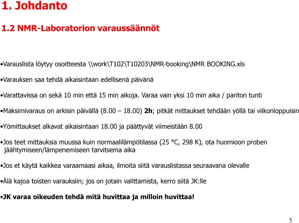 00) 2h; pitkät mittaukset tehdään yöllä tai viikonloppuisin Yömittaukset alkavat aikaisintaan 18.00 ja päättyvät viimeistään 8.