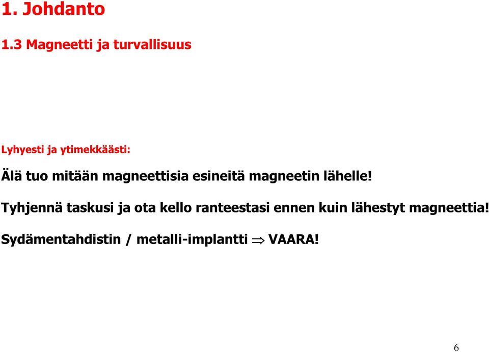 tuo mitään magneettisia esineitä magneetin lähelle!