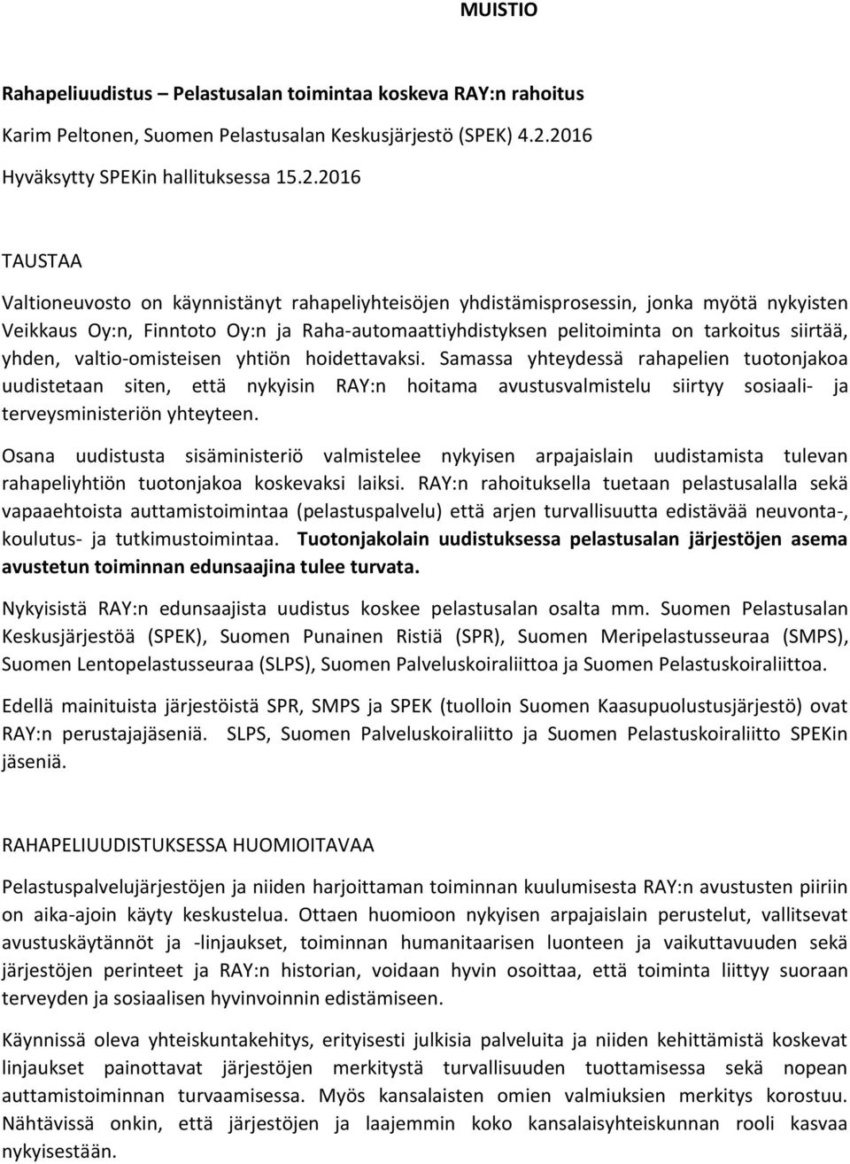 Raha-automaattiyhdistyksen pelitoiminta on tarkoitus siirtää, yhden, valtio-omisteisen yhtiön hoidettavaksi.