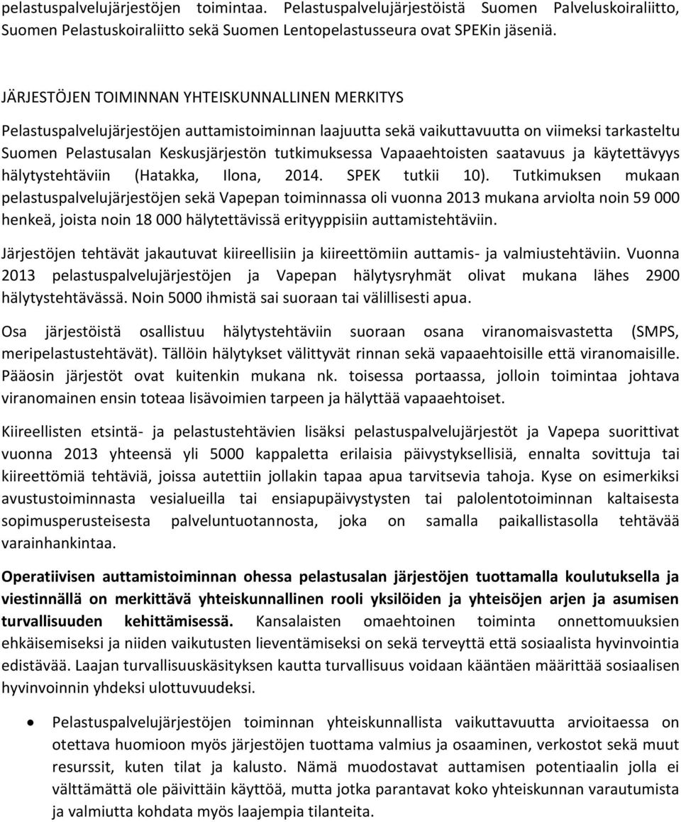 Vapaaehtoisten saatavuus ja käytettävyys hälytystehtäviin (Hatakka, Ilona, 2014. SPEK tutkii 10).