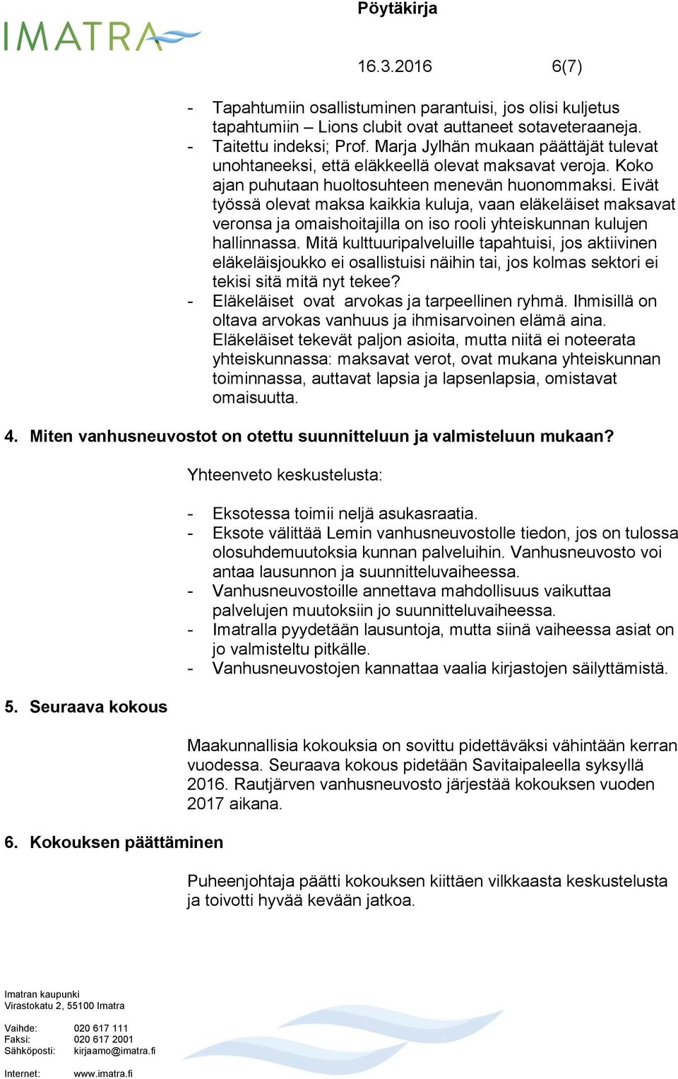 Eivät työssä olevat maksa kaikkia kuluja, vaan eläkeläiset maksavat veronsa ja omaishoitajilla on iso rooli yhteiskunnan kulujen hallinnassa.