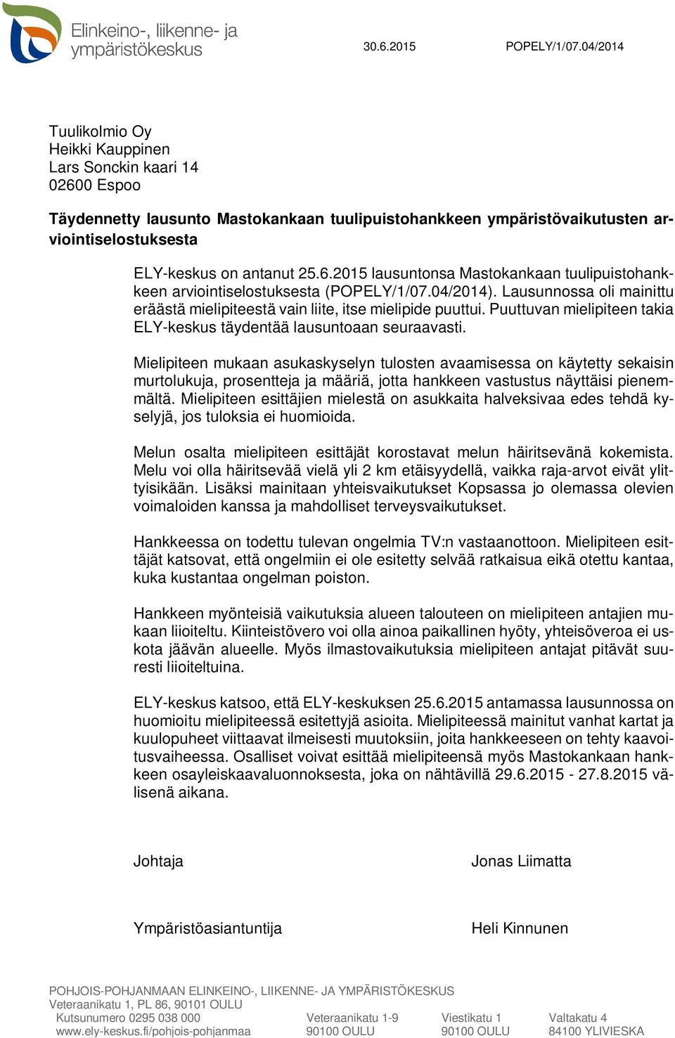 04/2014). Lausunnossa oli mainittu eräästä mielipiteestä vain liite, itse mielipide puuttui. Puuttuvan mielipiteen takia ELY-keskus täydentää lausuntoaan seuraavasti.