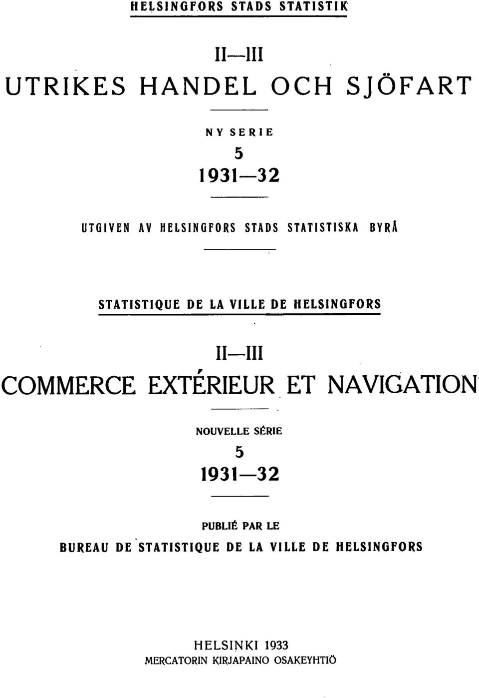HELSINGfORS, COMMERCE EXTERIEUR ET NAVIGATION" NOUVELLE SERIE 5 933 PUBLIE PAR LE