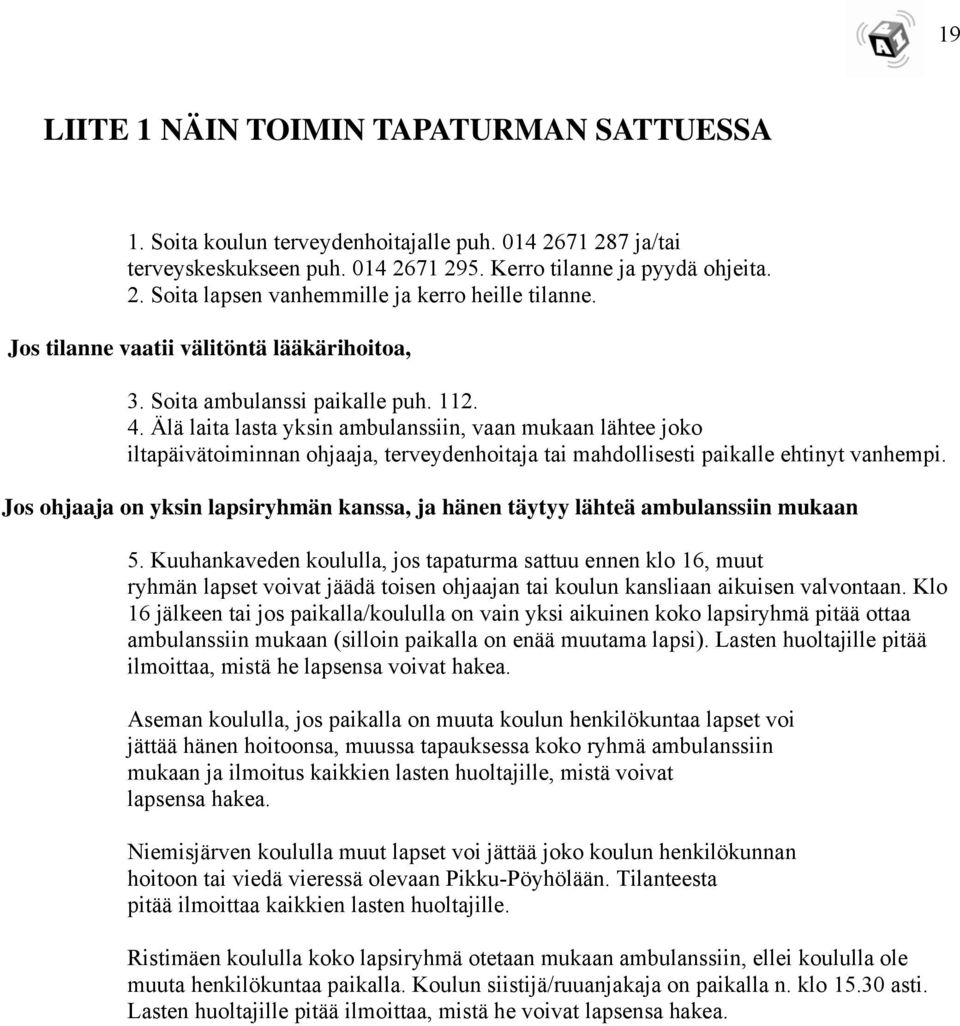 Älä laita lasta yksin ambulanssiin, vaan mukaan lähtee joko iltapäivätoiminnan ohjaaja, terveydenhoitaja tai mahdollisesti paikalle ehtinyt vanhempi.