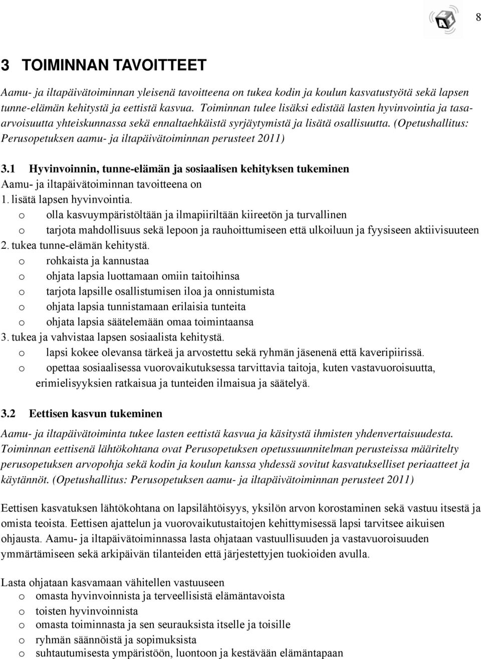 (Opetushallitus: Perusopetuksen aamu- ja iltapäivätoiminnan perusteet 2011) 3.1 Hyvinvoinnin, tunne-elämän ja sosiaalisen kehityksen tukeminen Aamu- ja iltapäivätoiminnan tavoitteena on 1.