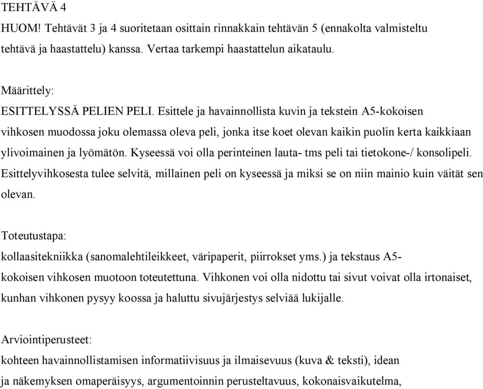 Kyseessä voi olla perinteinen lauta tms peli tai tietokone / konsolipeli. Esittelyvihkosesta tulee selvitä, millainen peli on kyseessä ja miksi se on niin mainio kuin väität sen olevan.