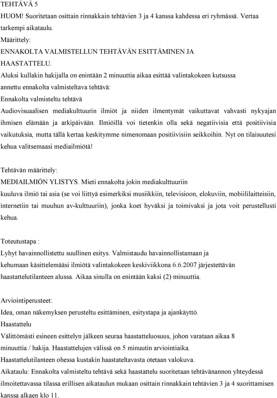 ja niiden ilmentymät vaikuttavat vahvasti nykyajan ihmisen elämään ja arkipäivään.
