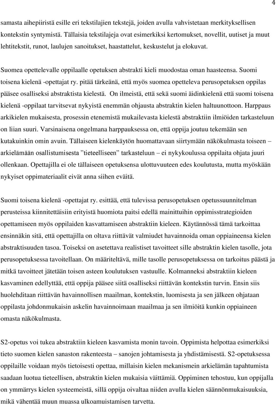 Suomea opettelevalle oppilaalle opetuksen abstrakti kieli muodostaa oman haasteensa. Suomi toisena kielenä -opettajat ry.