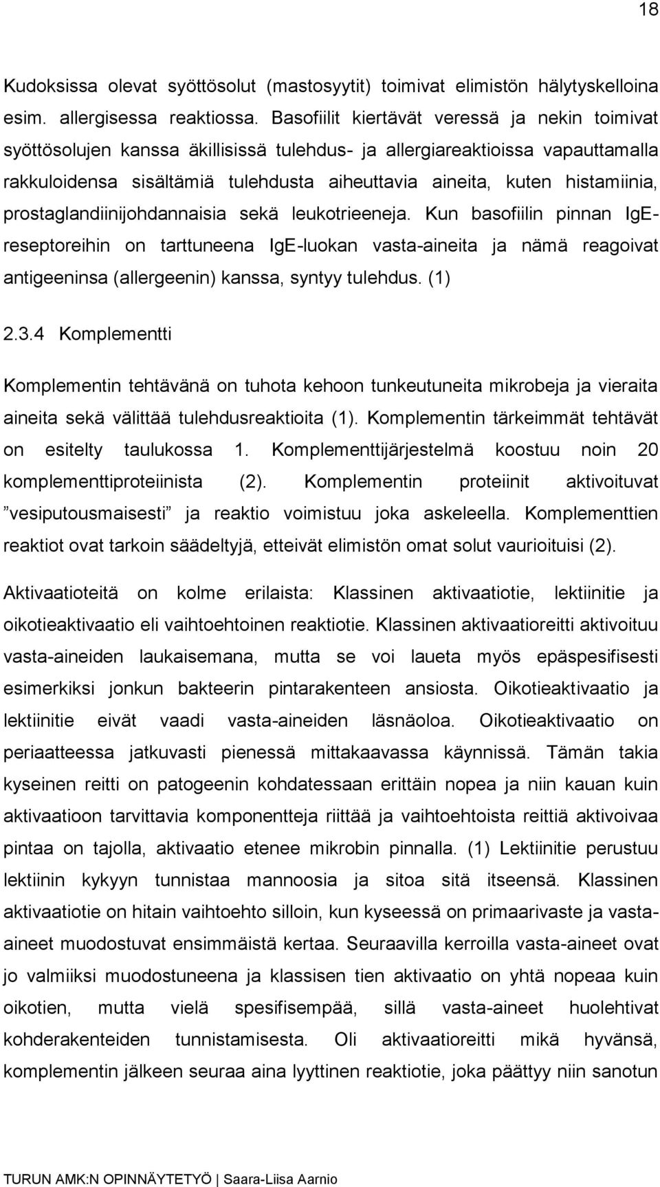 histamiinia, prostaglandiinijohdannaisia sekä leukotrieeneja.