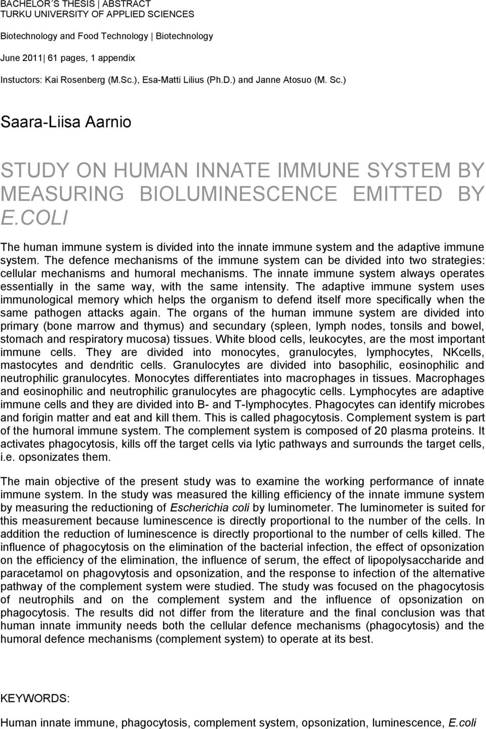COLI The human immune system is divided into the innate immune system and the adaptive immune system.