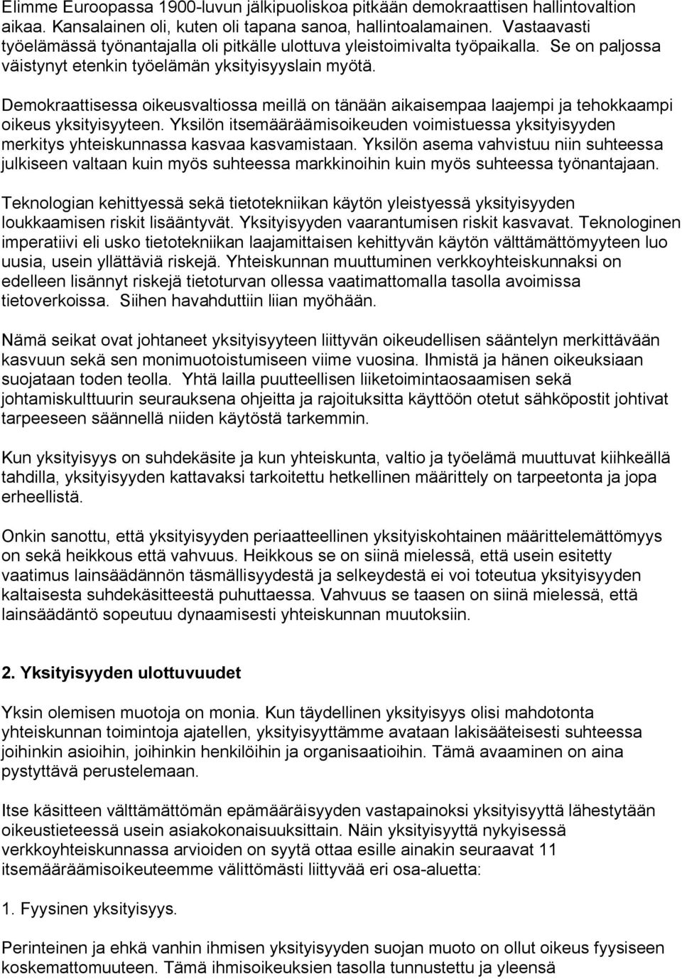 Demokraattisessa oikeusvaltiossa meillä on tänään aikaisempaa laajempi ja tehokkaampi oikeus yksityisyyteen.