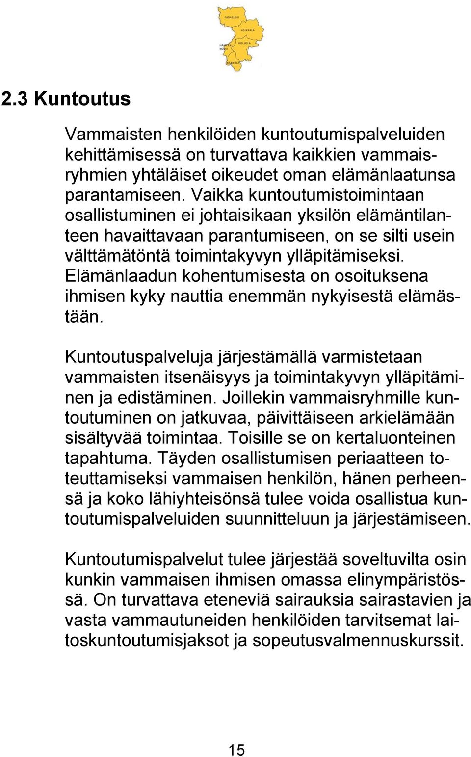 Elämänlaadun kohentumisesta on osoituksena ihmisen kyky nauttia enemmän nykyisestä elämästään.