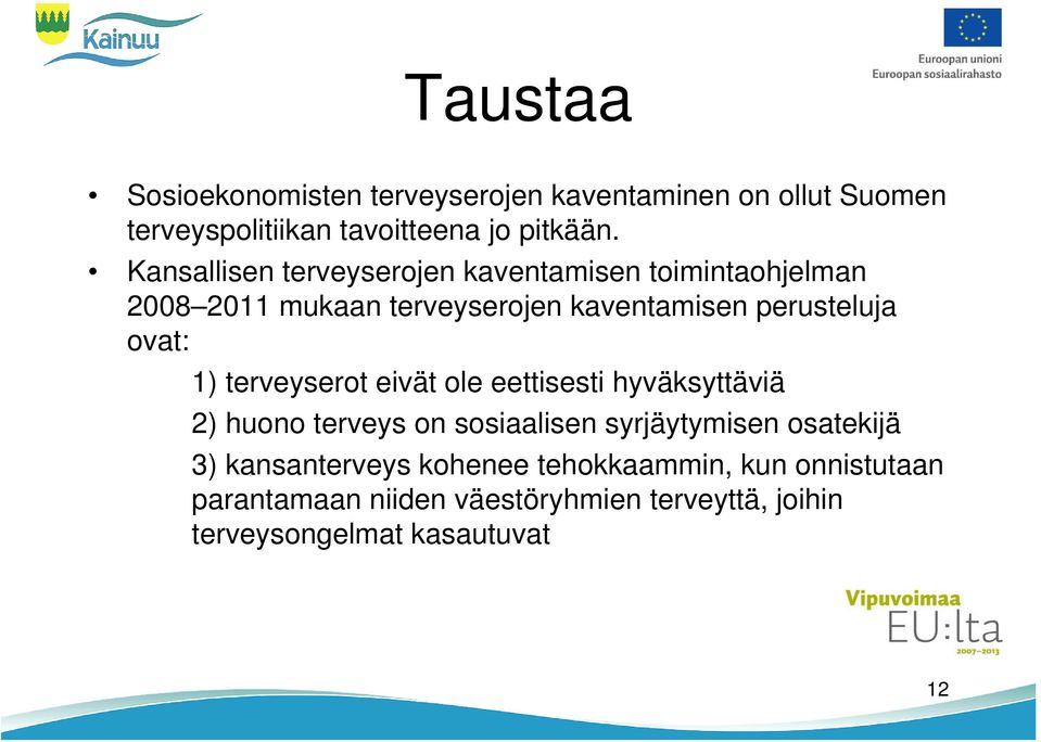 1) terveyserot eivät ole eettisesti hyväksyttäviä 2) huono terveys on sosiaalisen syrjäytymisen osatekijä 3)