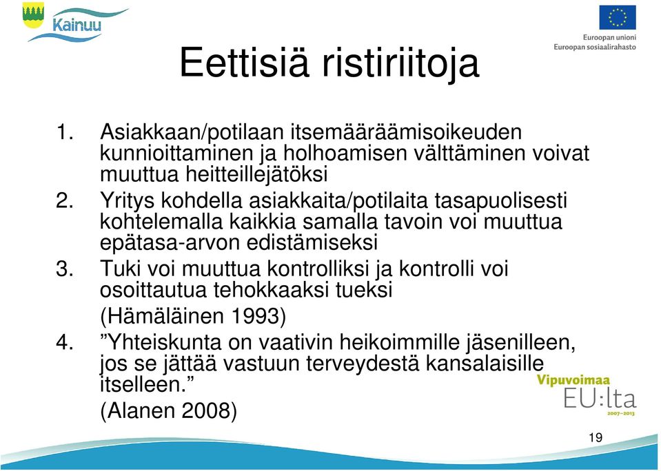 Yritys kohdella asiakkaita/potilaita tasapuolisesti kohtelemalla kaikkia samalla tavoin voi muuttua epätasa-arvon