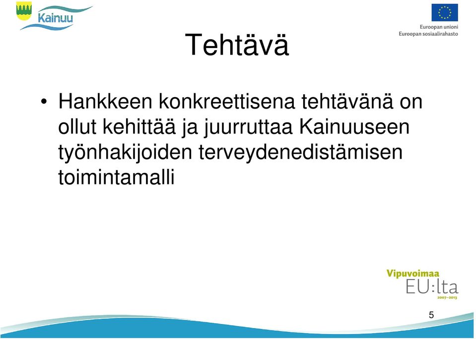 juurruttaa Kainuuseen