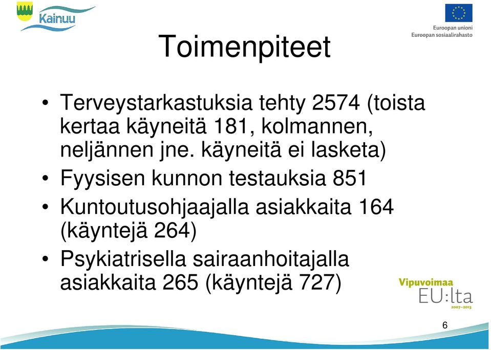 käyneitä ei lasketa) Fyysisen kunnon testauksia 851