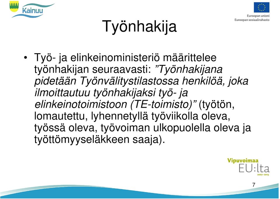 työnhakijaksi työ- ja elinkeinotoimistoon (TE-toimisto) (työtön, lomautettu,