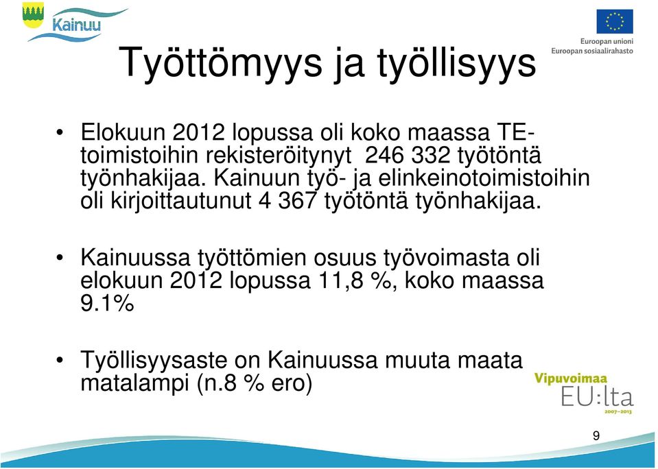 Kainuun työ- ja elinkeinotoimistoihin oli kirjoittautunut 4 367 työtöntä työnhakijaa.