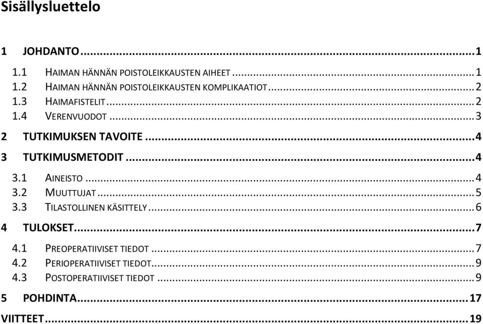 .. 4 3.2 MUUTTUJAT... 5 3.3 TILASTOLLINEN KÄSITTELY... 6 4 TULOKSET... 7 4.1 PREOPERATIIVISET TIEDOT... 7 4.2 PERIOPERATIIVISET TIEDOT.