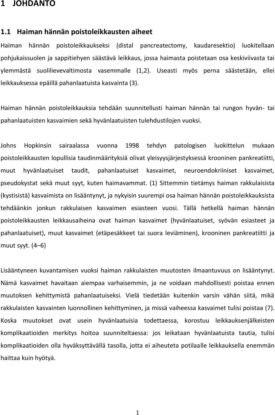 poistetaan osa keskiviivasta tai ylemmästä suolilievevaltimosta vasemmalle (1,2). Useasti myös perna säästetään, ellei leikkauksessa epäillä pahanlaatuista kasvainta (3).