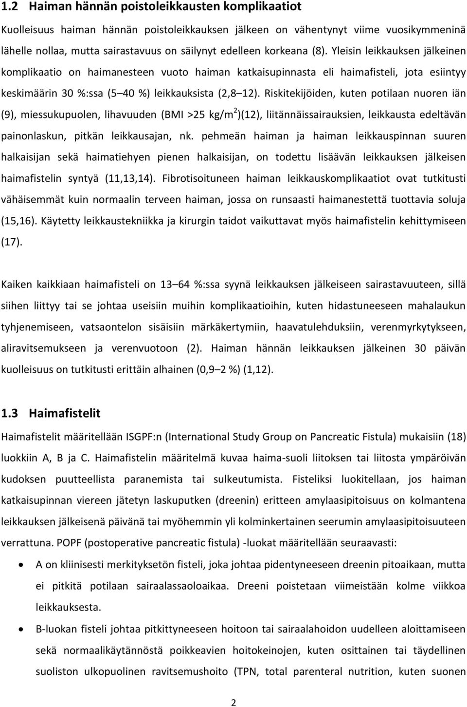 Riskitekijöiden, kuten potilaan nuoren iän (9), miessukupuolen, lihavuuden (BMI >25 kg/m 2 )(12), liitännäissairauksien, leikkausta edeltävän painonlaskun, pitkän leikkausajan, nk.