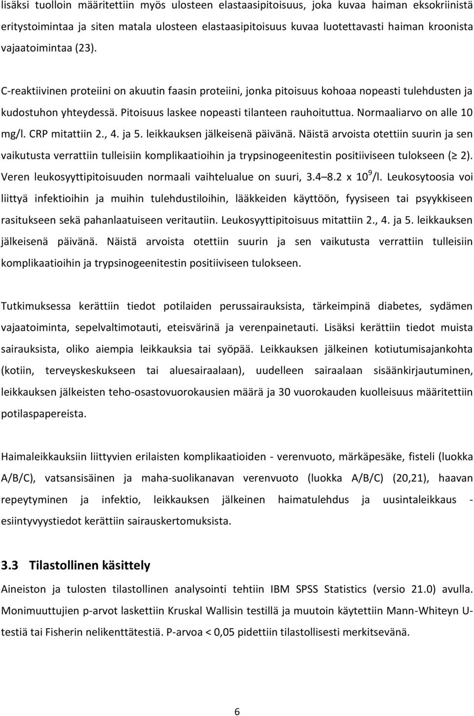 Normaaliarvo on alle 10 mg/l. CRP mitattiin 2., 4. ja 5. leikkauksen jälkeisenä päivänä.