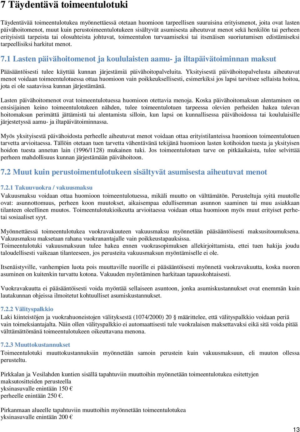 harkitut menot. 7.1 Lasten päivähoitomenot ja koululaisten aamu- ja iltapäivätoiminnan maksut Pääsääntöisesti tulee käyttää kunnan järjestämiä päivähoitopalveluita.