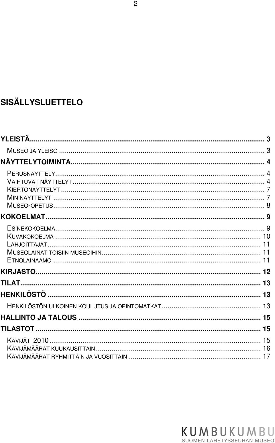 .. 11 MUSEOLAINAT TOISIIN MUSEOIHIN... 11 ETNOLAINAAMO... 11 KIRJASTO... 12 TILAT... 13 HENKILÖSTÖ.