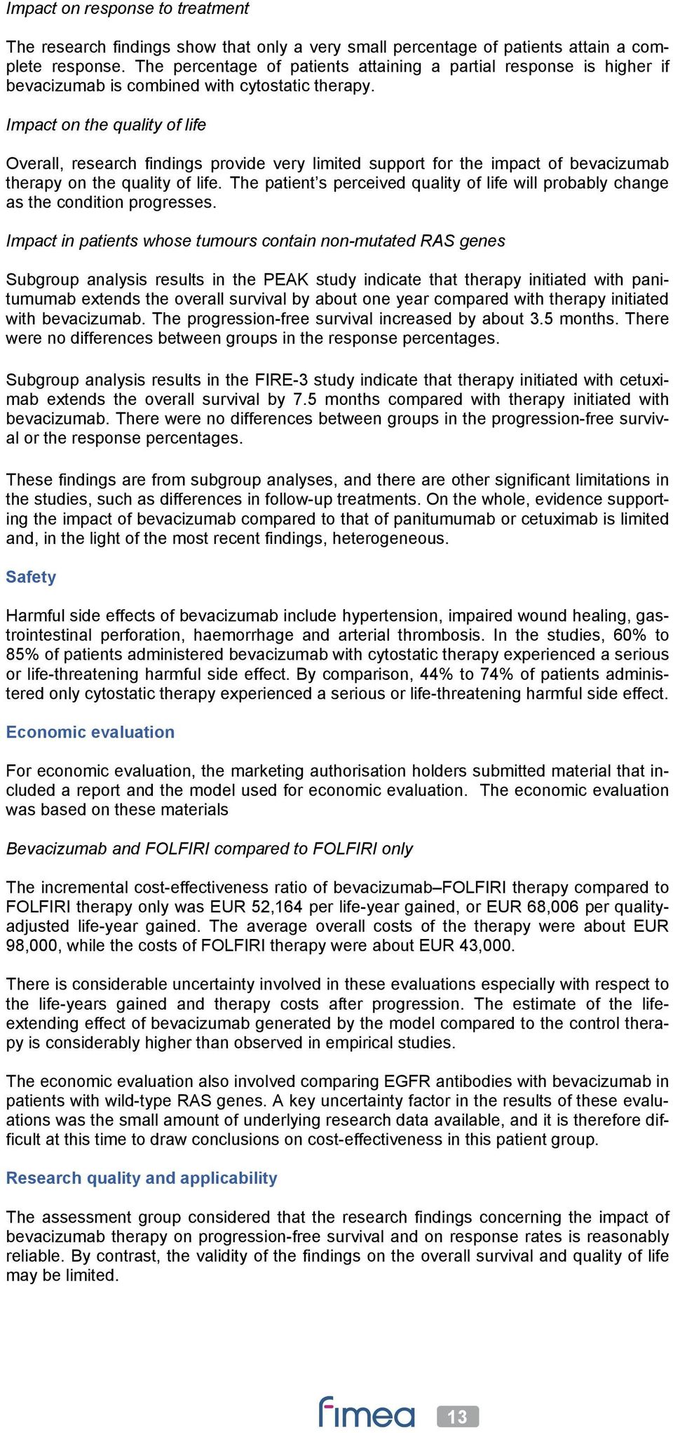 Impact on the quality of life Overall, research findings provide very limited support for the impact of bevacizumab therapy on the quality of life.