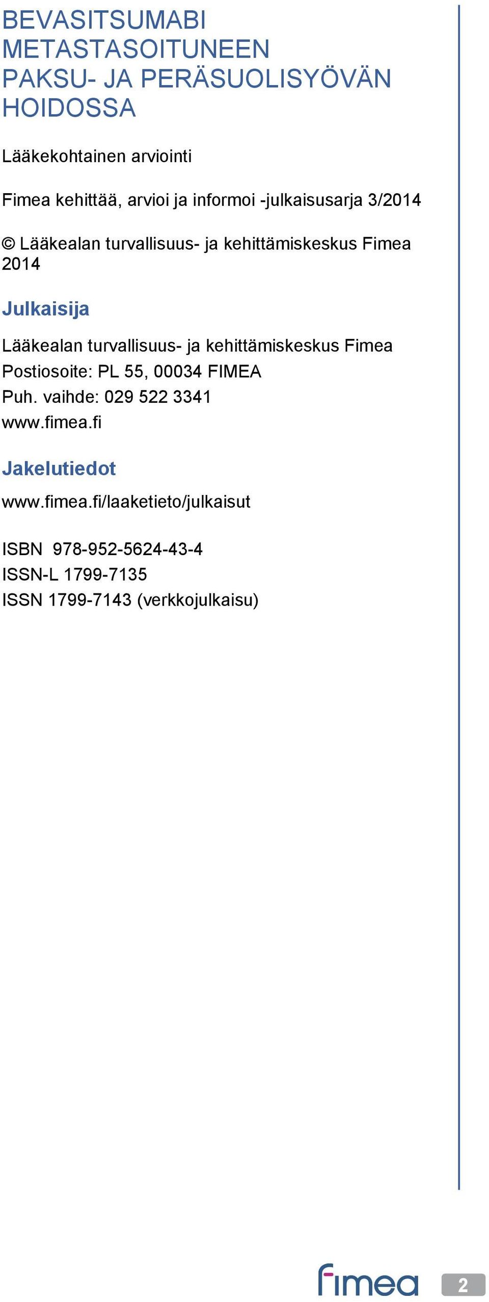 turvallisuus- ja kehittämiskeskus Fimea Postiosoite: PL 55, 00034 FIMEA Puh. vaihde: 029 522 3341 www.fimea.