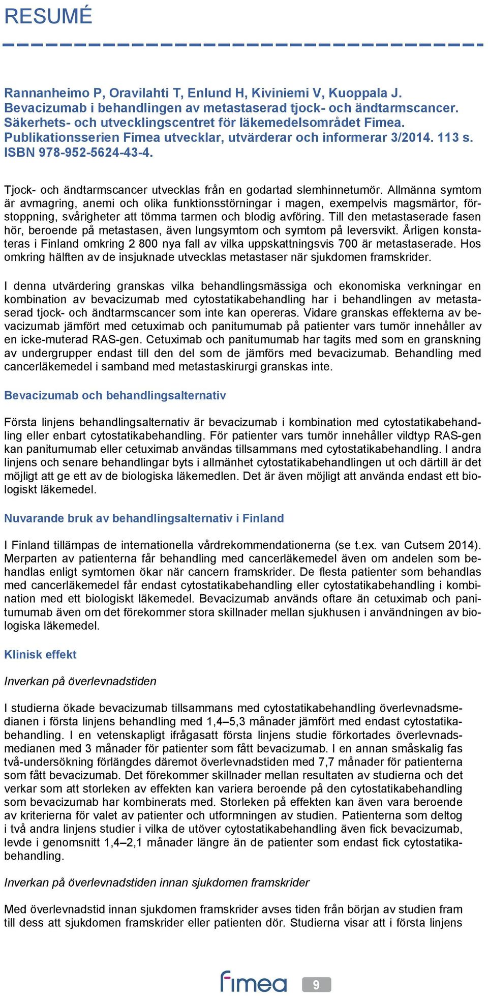 Tjock- och ändtarmscancer utvecklas från en godartad slemhinnetumör.
