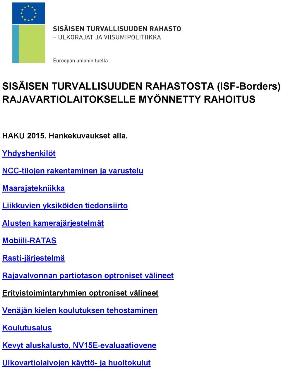 kamerajärjestelmät Mobiili-RATAS Rasti-järjestelmä Rajavalvonnan partiotason optroniset välineet Erityistoimintaryhmien