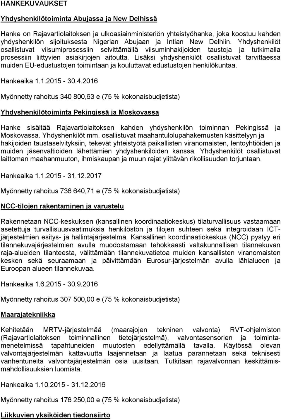 Lisäksi yhdyshenkilöt osallistuvat tarvittaessa muiden EU-edustustojen toimintaan ja kouluttavat edustustojen henkilökuntaa. Hankeaika 1.1.2015-30.4.