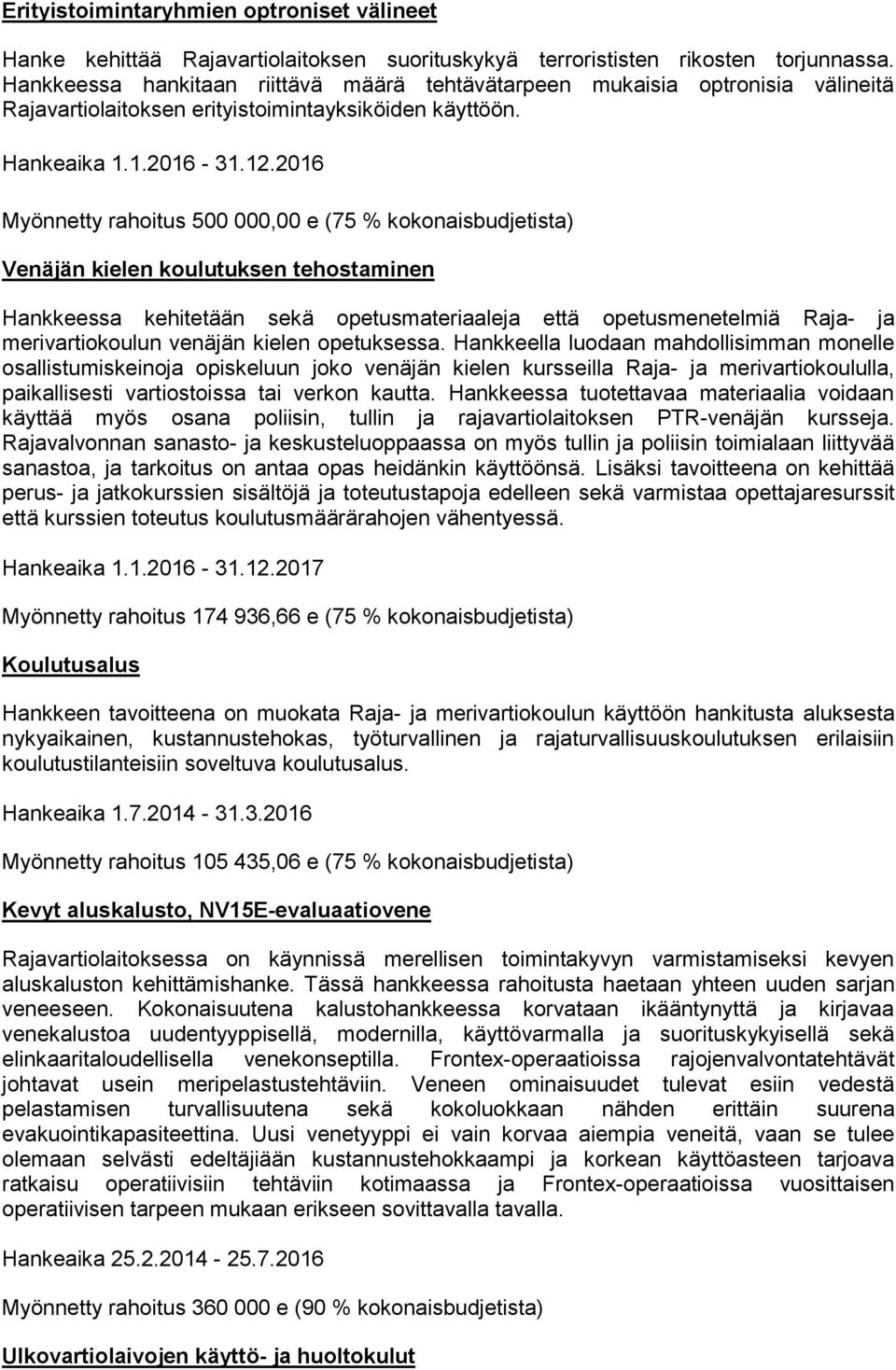 2016 Myönnetty rahoitus 500 000,00 e (75 % kokonaisbudjetista) Venäjän kielen koulutuksen tehostaminen Hankkeessa kehitetään sekä opetusmateriaaleja että opetusmenetelmiä Raja- ja merivartiokoulun