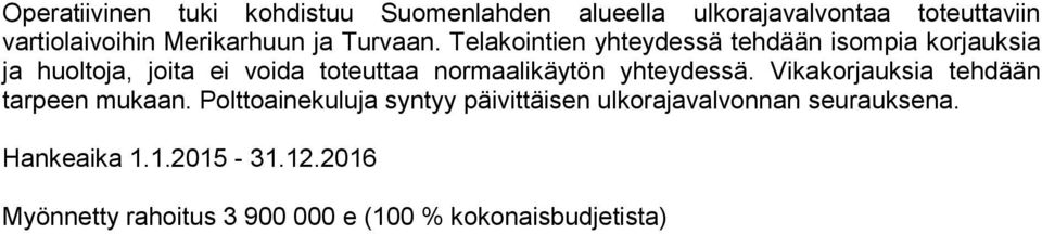 Telakointien yhteydessä tehdään isompia korjauksia ja huoltoja, joita ei voida toteuttaa normaalikäytön