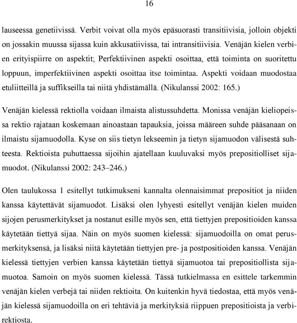 Aspekti voidaan muodostaa etuliitteillä ja suffikseilla tai niitä yhdistämällä. (Nikulanssi 2002: 165.) Venäjän kielessä rektiolla voidaan ilmaista alistussuhdetta.