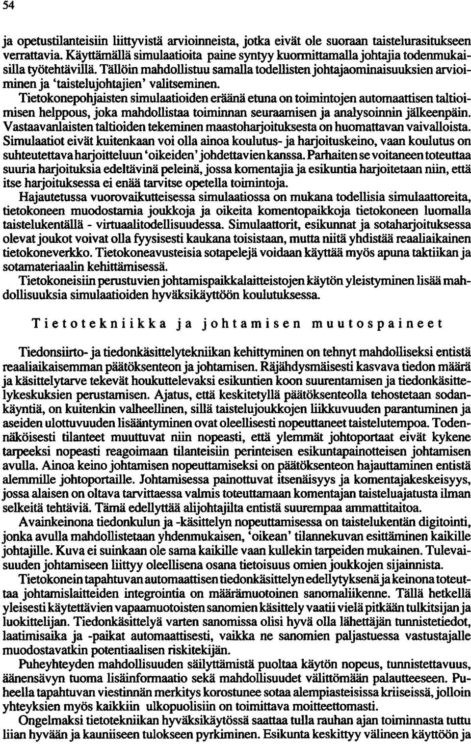 Tällöin mahdollistuu samalla todellisten johtajaominaisuuksien arvioiminen ja 'taistelujohtajien ' valitseminen.