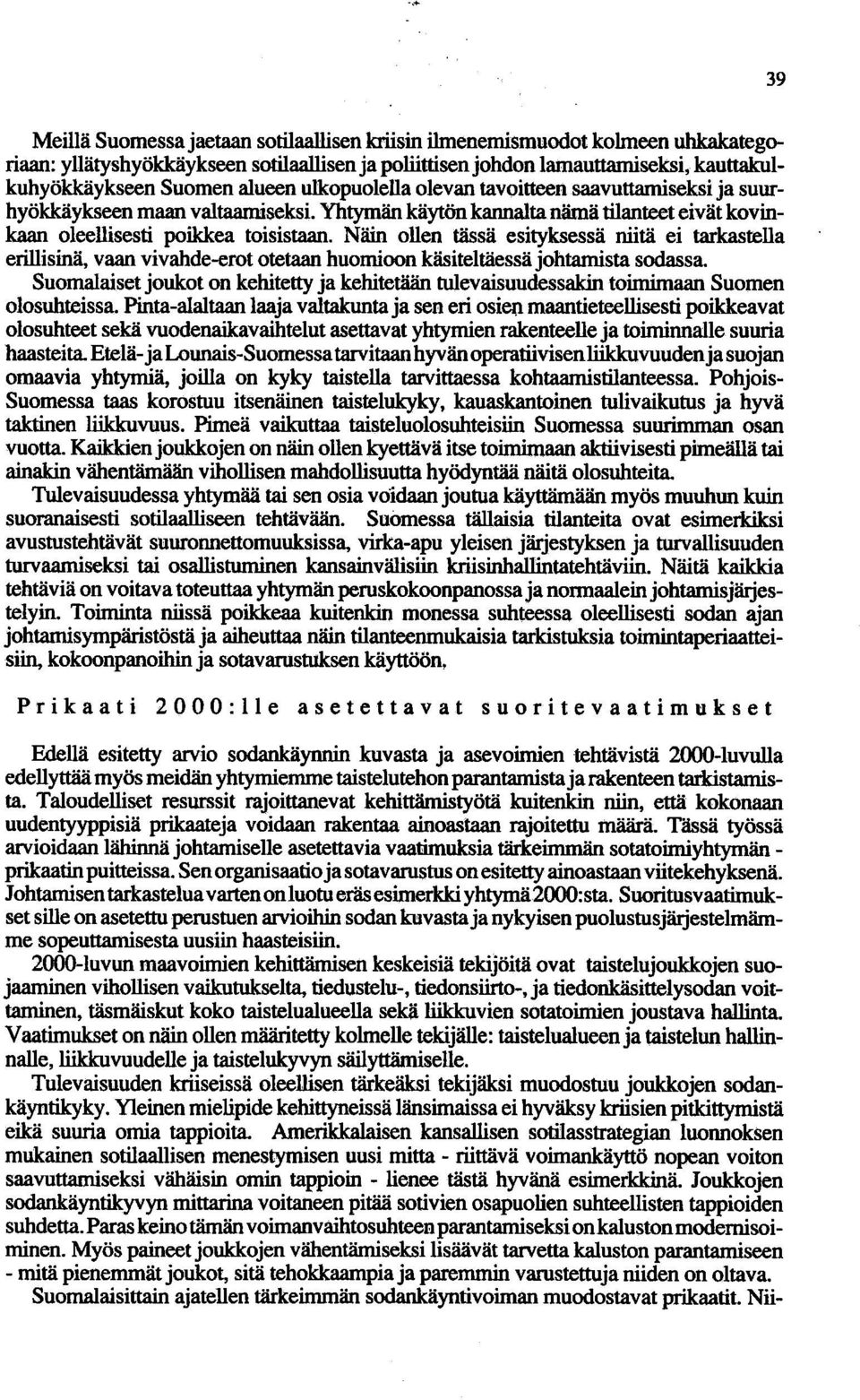 Näin ollen tässä esityksessä niitä ei tarkastella erillisinä, vaan vivahde-erot otetaan huomioon käsiteltäessä johtamista sodassa.