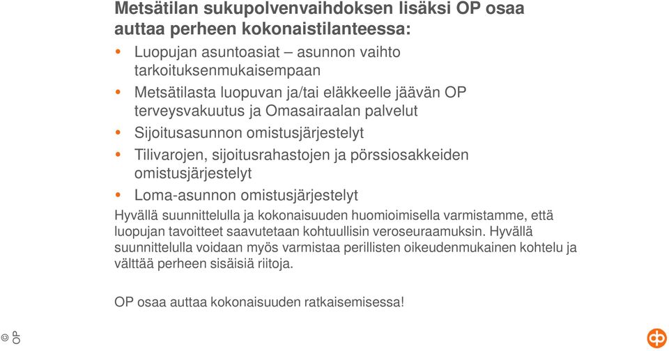 omistusjärjestelyt Loma-asunnon omistusjärjestelyt Hyvällä suunnittelulla ja kokonaisuuden huomioimisella varmistamme, että luopujan tavoitteet saavutetaan