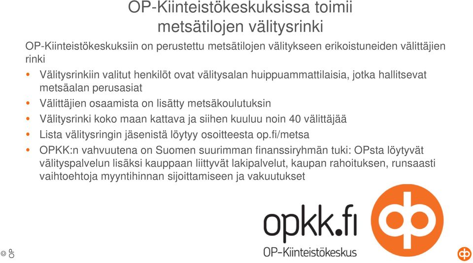 Välitysrinki koko maan kattava ja siihen kuuluu noin 40 välittäjää Lista välitysringin jäsenistä löytyy osoitteesta op.