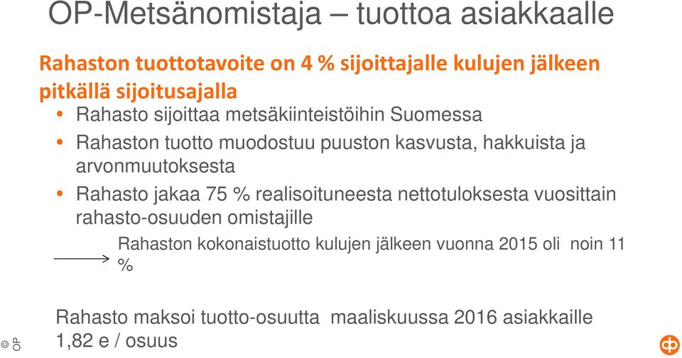 ja arvonmuutoksesta Rahasto jakaa 75 % realisoituneesta nettotuloksesta vuosittain rahasto-osuuden omistajille