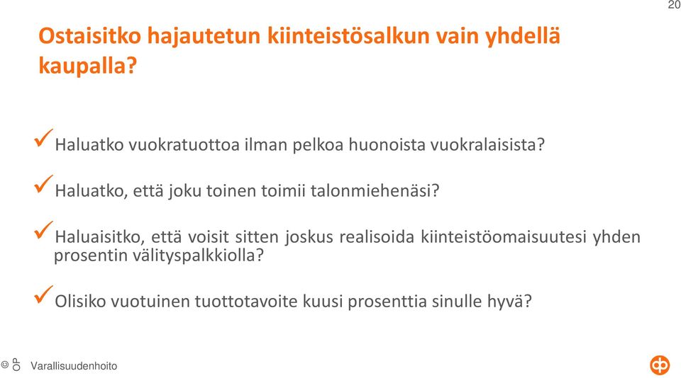 Haluatko, että joku toinen toimii talonmiehenäsi?