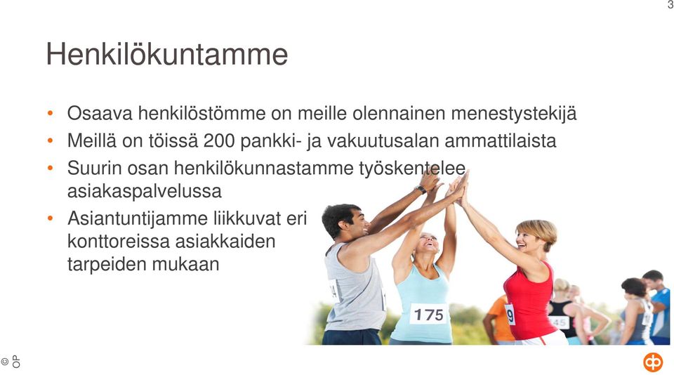 ammattilaista Suurin osan henkilökunnastamme työskentelee