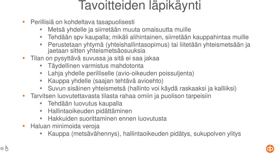 yhdelle perilliselle (avio-oikeuden poissuljenta) Kauppa yhdelle (saajan tehtävä avioehto) Suvun sisäinen yhteismetsä (hallinto voi käydä raskaaksi ja kalliiksi) Tarvitsen luovutettavasta tilasta