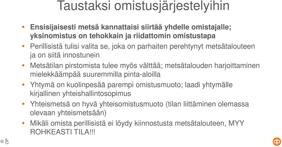 harjoittaminen mielekkäämpää suuremmilla pinta-aloilla Yhtymä on kuolinpesää parempi omistusmuoto; laadi yhtymälle kirjallinen yhteishallintosopimus