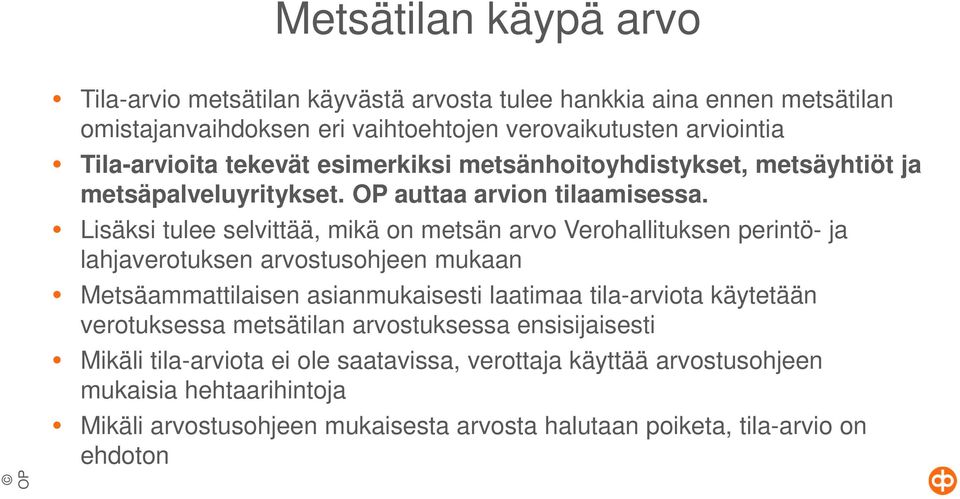 Lisäksi tulee selvittää, mikä on metsän arvo Verohallituksen perintö- ja lahjaverotuksen arvostusohjeen mukaan Metsäammattilaisen asianmukaisesti laatimaa tila-arviota