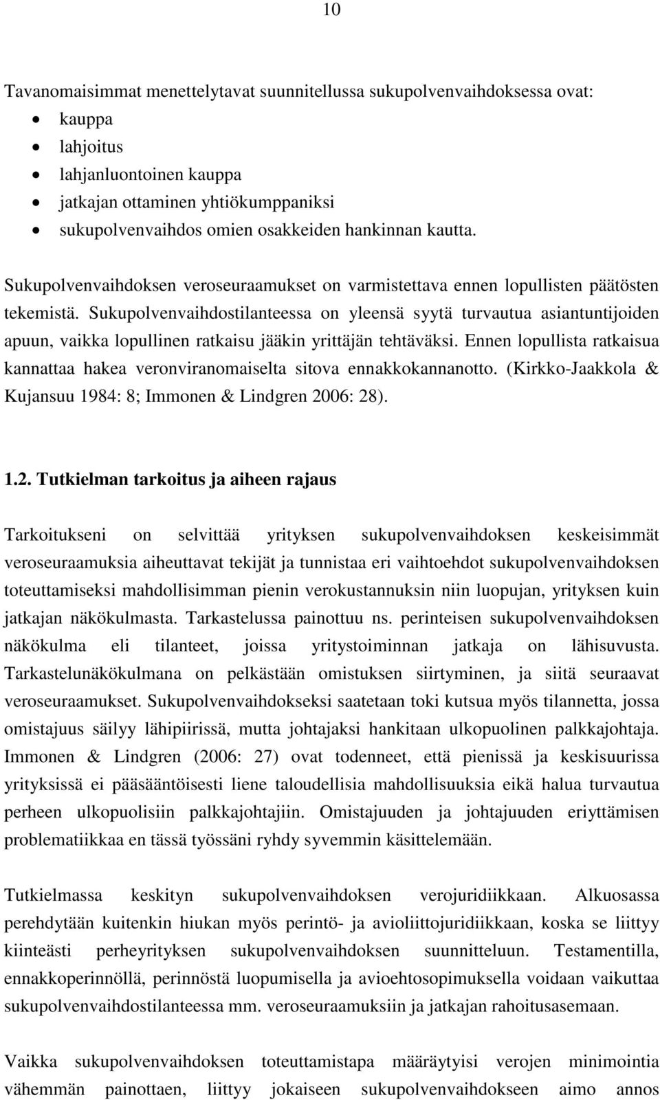 Sukupolvenvaihdostilanteessa on yleensä syytä turvautua asiantuntijoiden apuun, vaikka lopullinen ratkaisu jääkin yrittäjän tehtäväksi.