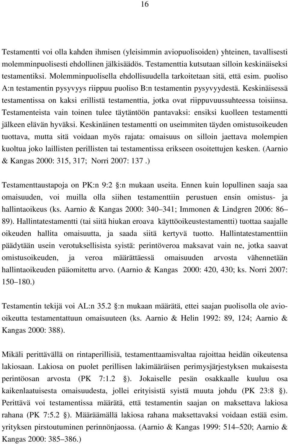 Keskinäisessä testamentissa on kaksi erillistä testamenttia, jotka ovat riippuvuussuhteessa toisiinsa.