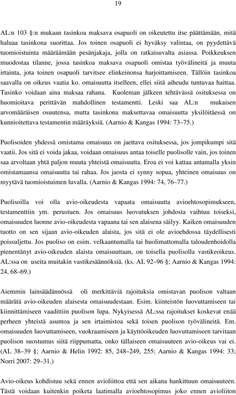 Poikkeuksen muodostaa tilanne, jossa tasinkoa maksava osapuoli omistaa työvälineitä ja muuta irtainta, jota toinen osapuoli tarvitsee elinkeinonsa harjoittamiseen.